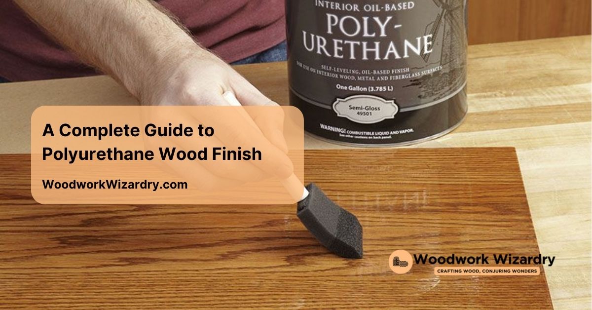 a complete guide to polyurethane wood finish