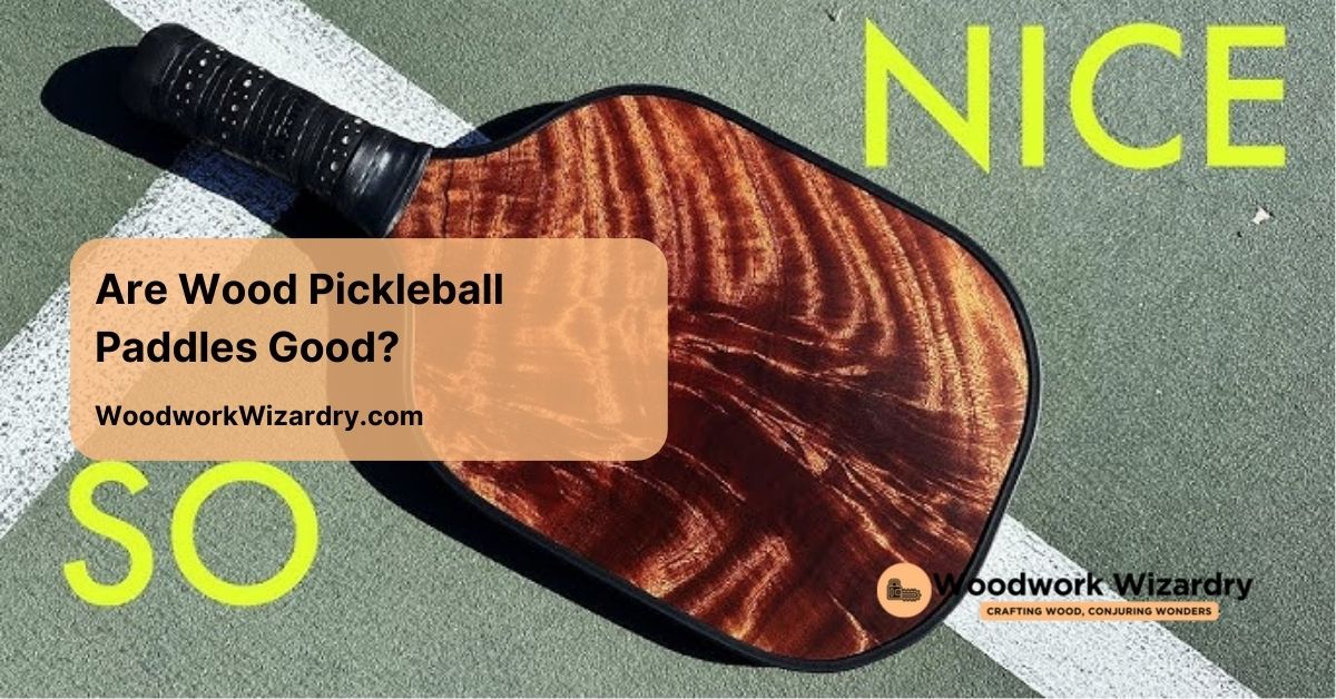 are wood pickleball paddles good