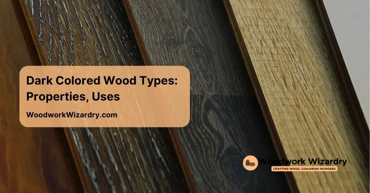 dark colored wood types properties uses
