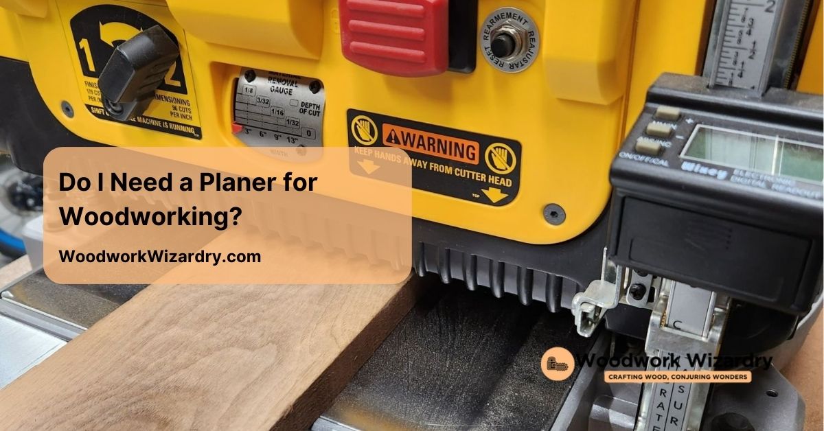 do i need a planer for woodworking