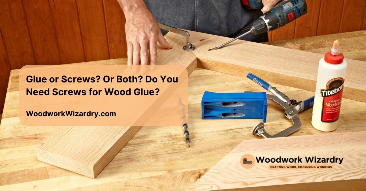 glue or screws or both do you need screws for wood glue