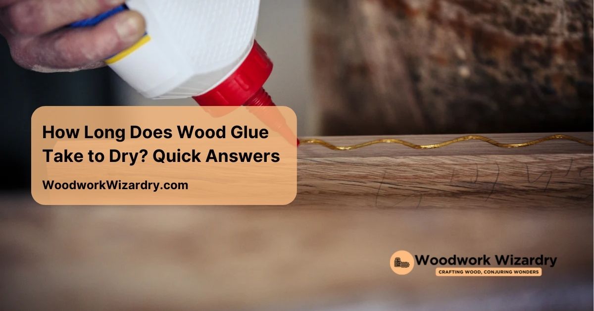 how long does wood glue take to dry a quick answer