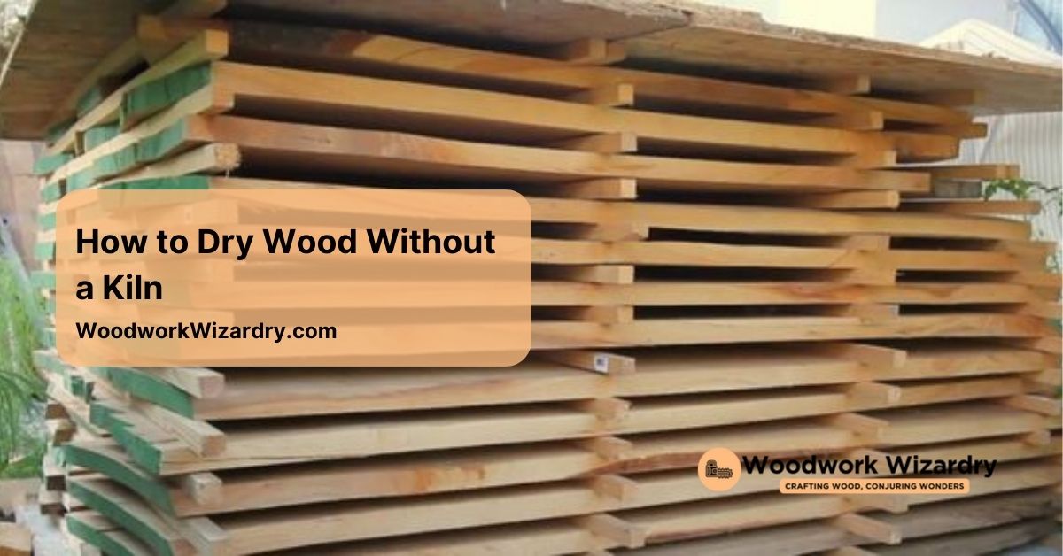 how to dry wood without a kiln