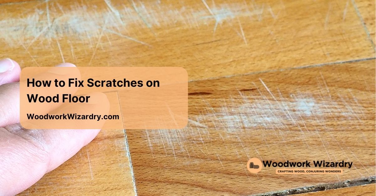 how to fix scratches on wood floor