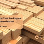 types of wood that are popular in the vietnamese market
