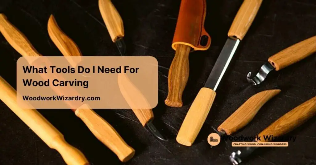 what tools do i need for wood carving