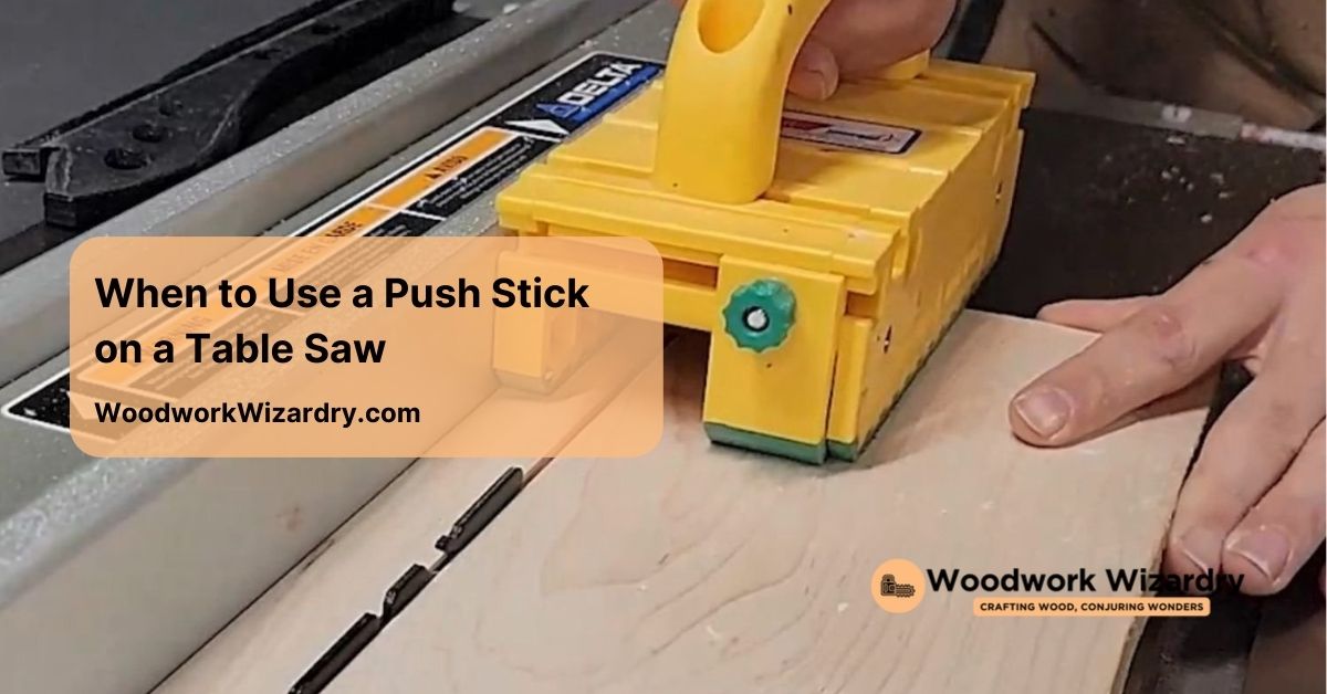 when to use a push stick on a table saw