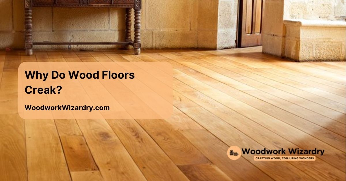 why do wood floors creak