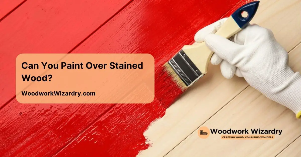 Can You Paint Over Stained Wood
