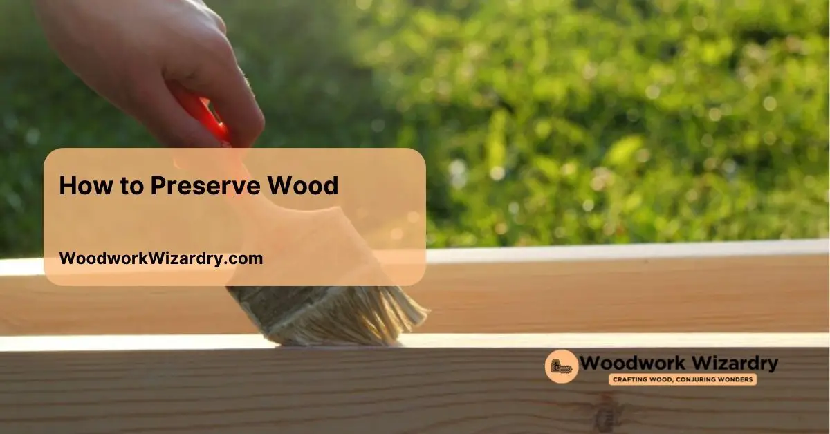 How to Preserve Wood